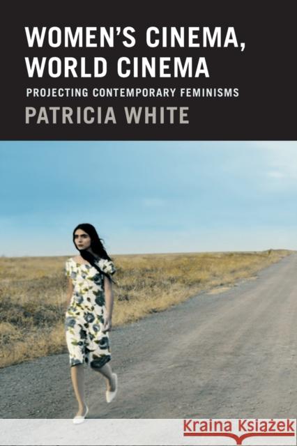 Women's Cinema, World Cinema: Projecting Contemporary Feminisms Patricia White 9780822358053 Duke University Press - książka