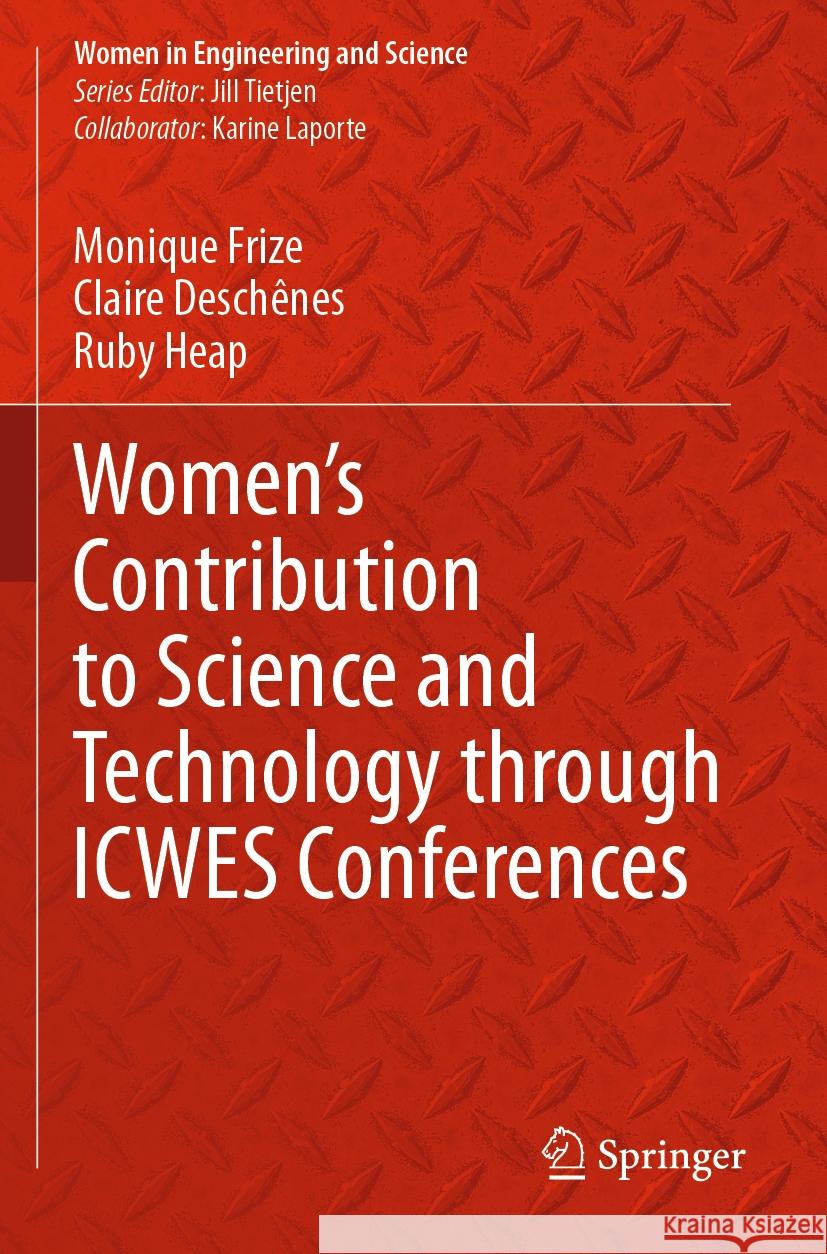 Women’s Contribution to Science and Technology through ICWES Conferences Monique Frize, Claire Deschênes, Ruby Heap 9783031338021 Springer International Publishing - książka