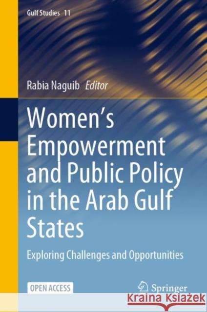 Women's Empowerment and Public Policy in the Arab Gulf States: Exploring Challenges and Opportunities Rabia Naguib 9789819960057 Springer - książka