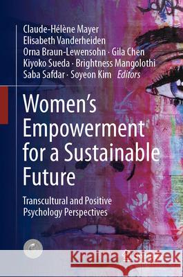 Women's Empowerment for a Sustainable Future: Transcultural and Positive Psychology Perspectives Claude-H?l?ne Mayer Elisabeth Vanderheiden Orna Braun-Lewensohn 9783031259234 Springer - książka