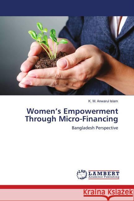 Women's Empowerment Through Micro-Financing : Bangladesh Perspective Islam, K. M. Anwarul 9783659900143 LAP Lambert Academic Publishing - książka