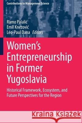 Women's Entrepreneurship in Former Yugoslavia: Historical Framework, Ecosystem, and Future Perspectives for the Region Ramo Palalic Emil Knezovic L 9783030452551 Springer - książka