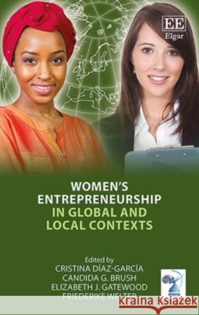 Women's Entrepreneurship in Global and Local Contexts Cristina Diaz-Garcia Candida G. Brush Elizabeth G. Gatewood 9781784717414 Edward Elgar Publishing Ltd - książka
