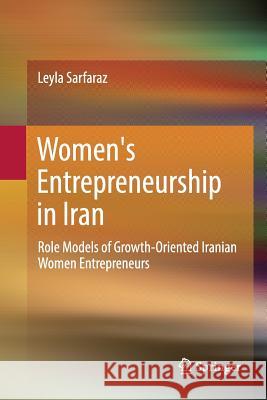 Women's Entrepreneurship in Iran: Role Models of Growth-Oriented Iranian Women Entrepreneurs Sarfaraz, Leyla 9783319818252 Springer - książka