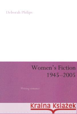 Women's Fiction 1945-2005: Writing Romance Philips, Deborah 9780826499967  - książka