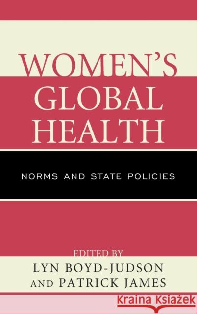 Women's Global Health: Norms and State Policies Boyd-Judson, Lyn 9780739188880 Lexington Books - książka