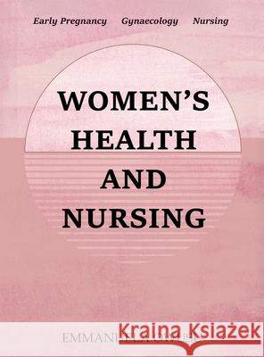 Women's Health and Nursing: Early Pregnancy Gynaecology Nursing Emmanuela Owusu 9781805417286 Emmanuela Owusu - książka