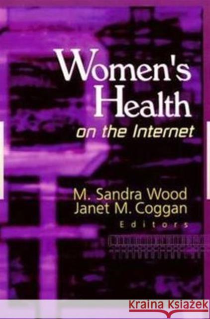 Women's Health on the Internet M. Sandra Wood Janet M. Coggan 9780789013019 Haworth Press - książka