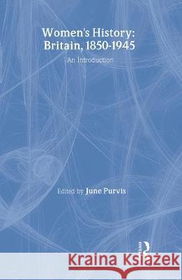 Women's History: Britain, 1850-1945: An Introduction June Purvis   9781857283198 Taylor & Francis - książka