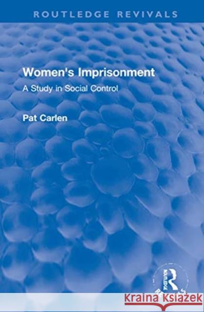 Women's Imprisonment: A Study in Social Control Pat Carlen 9780367776381 Routledge - książka