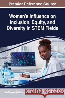 Women's Influence on Inclusion, Equity, and Diversity in STEM Fields Ursula Thomas Jill Drake 9781522588702 Information Science Reference - książka