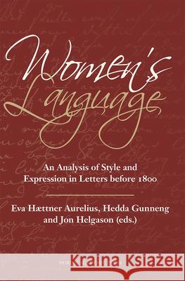 Women's Language: An Analysis of Style and Expression in Letters Before 1800 Aurelius, Eva Haettner 9789187121876 Nordic Academic Press - książka