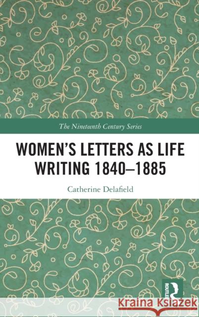 Women's Letters as Life Writing 1840-1885 Delafield, Catherine 9780367859114 Taylor and Francis - książka