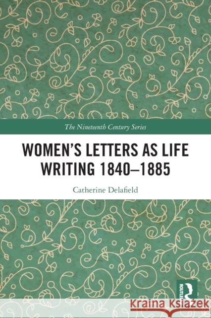 Women's Letters as Life Writing 1840-1885 Catherine Delafield 9781032239071 Routledge - książka