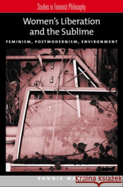 Women's Liberation and the Sublime: Feminism, Postmodernism, Environment Friedman, Marilyn 9780195187465 Oxford University Press, USA - książka
