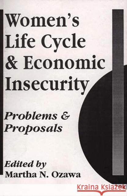 Women's Life Cycle and Economic Insecurity: Problems and Proposals Ozawa, Martha 9780275933487 Praeger Publishers - książka