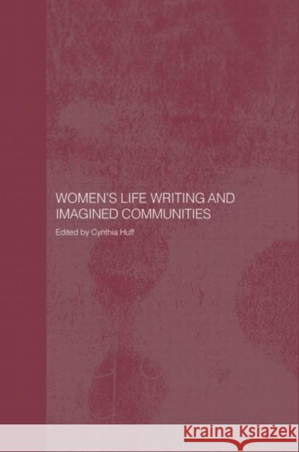 Women's Life Writing and Imagined Communities Cynthia Huff Cynthia Huff 9780415372206 Routledge - książka