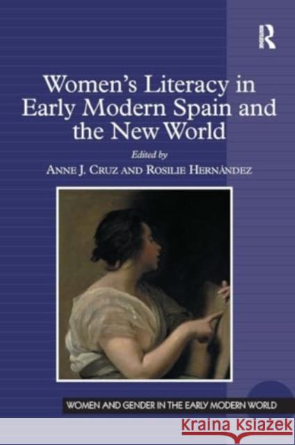 Women's Literacy in Early Modern Spain and the New World Rosilie Hern?ndez Anne J. Cruz 9781032923512 Routledge - książka