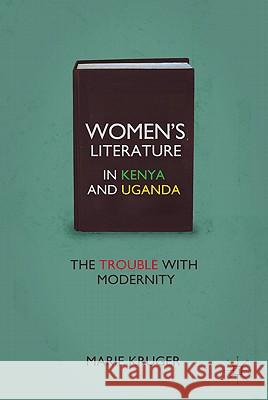 Women's Literature in Kenya and Uganda: The Trouble with Modernity Kruger, M. 9780230108875 Palgrave MacMillan - książka