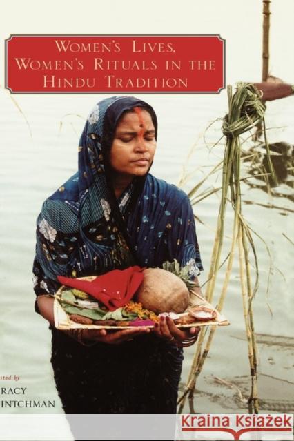 Women's Lives, Women's Rituals in the Hindu Tradition Tracy Pintchman 9780195177060 Oxford University Press, USA - książka