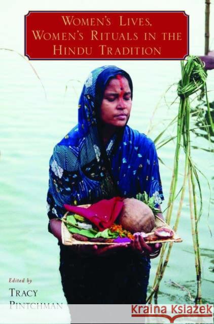 Women's Lives, Women's Rituals in the Hindu Tradition Tracy Pintchman 9780195177077 Oxford University Press, USA - książka