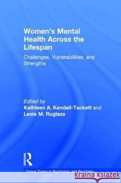 Women's Mental Health Across the Lifespan: Challenges, Vulnerabilities, and Strengths Kathleen A. Kendall-Tackett Lesia M. Ruglass 9781138182738 Routledge - książka