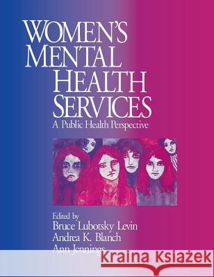 Women′s Mental Health Services: A Public Health Perspective Levin, Bruce Lubotsky 9780761905080 Sage Publications - książka