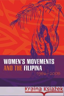 Women's Movements and the Filipina, 1986-2008 Roces, Mina 9780824834999 University of Hawaii Press - książka