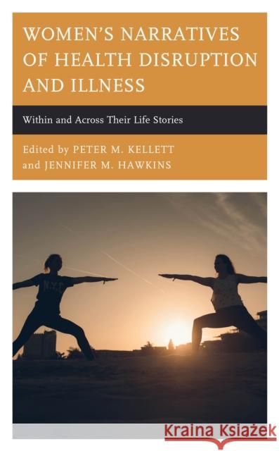 Women's Narratives of Health Disruption and Illness: Within and Across their Life Stories Bruss, Kasey 9781498592635 Lexington Books - książka