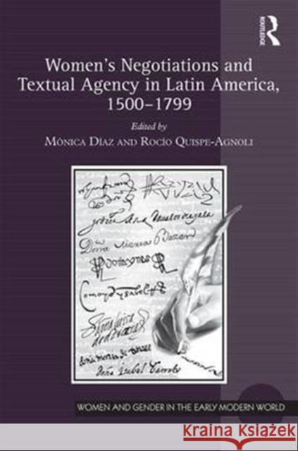 Women's Negotiations and Textual Agency in Latin America, 1500-1799 Monica Diaz Rocio Quispe-Agnoli 9781138225046 Routledge - książka