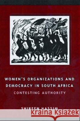 Women's Organizations and Democracy in South Africa: Contesting Authority Shireen Hassim 9780299213800 University of Wisconsin Press - książka