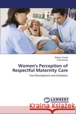 Women's Perception of Respectful Maternity Care Daniel Ephrem 9783659582912 LAP Lambert Academic Publishing - książka