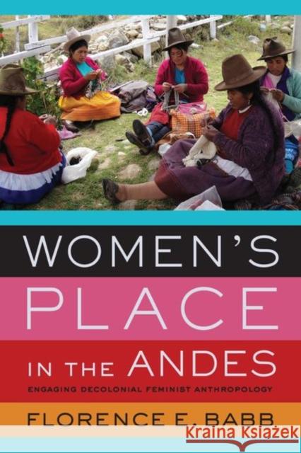 Women's Place in the Andes: Engaging Decolonial Feminist Anthropology Florence E. Babb 9780520298163 University of California Press - książka