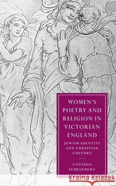 Women's Poetry and Religion in Victorian England: Jewish Identity and Christian Culture Scheinberg, Cynthia 9780521811125 Cambridge University Press - książka