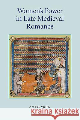 Women's Power in Late Medieval Romance Amy N. Vines 9781843842750 Boydell & Brewer - książka