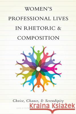 Women's Professional Lives in Rhetoric and Composition: Choice, Chance, and Serendipity Elizabeth A. Flynn Tiffany Bourelle 9780814254615 Ohio State University Press - książka