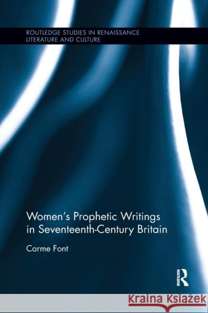 Women�s Prophetic Writings in Seventeenth-Century Britain Font, Carme 9780367877835 Routledge - książka