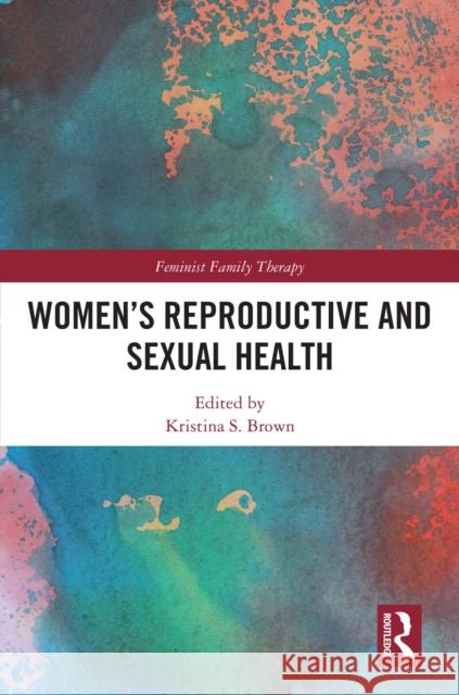 Women's Reproductive and Sexual Health Kristina S. Brown 9781032718484 Routledge - książka