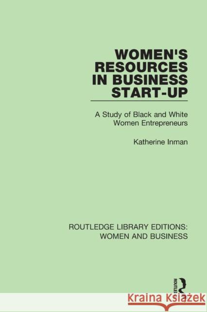 Women's Resources in Business Start-Up: A Study of Black and White Women Entrepreneurs Katherine Inman 9781138280182 Taylor and Francis - książka