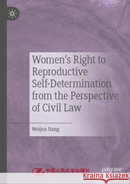 Women's Right to Reproductive Self-Determination from the Perspective of Civil Law Weijun Jiang 9789811927898 Springer Verlag, Singapore - książka