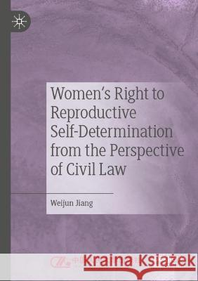 Women's Right to Reproductive Self-Determination from the Perspective of Civil Law Weijun Jiang 9789811927928 Springer Nature Singapore - książka