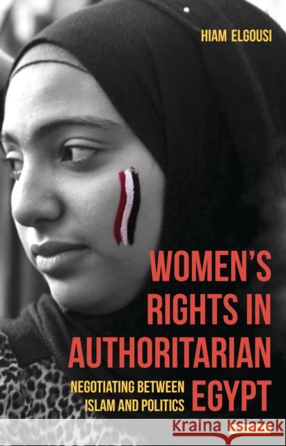 Women's Rights in Authoritarian Egypt: Negotiating Between Islam and Politics Elgousi, Hiam 9781784532451 I. B. Tauris & Company - książka