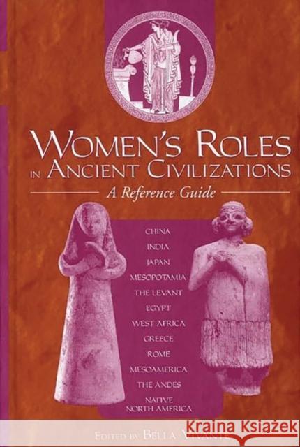 Women's Roles in Ancient Civilizations: A Reference Guide Vivante, Bella 9780313301278 Greenwood Press - książka