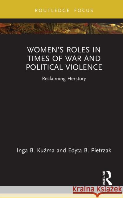 Women's Roles in Times of War and Political Violence: Reclaiming Herstory Edyta B. (Lodz University of Technology, Poland) Pietrzak 9781032661148 Routledge - książka