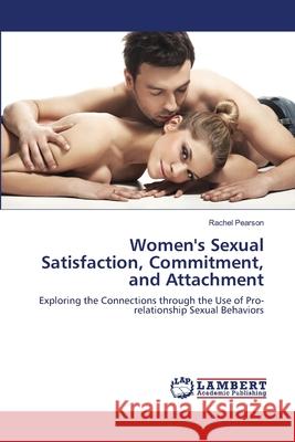 Women's Sexual Satisfaction, Commitment, and Attachment Pearson Rachel 9783659492549 LAP Lambert Academic Publishing - książka