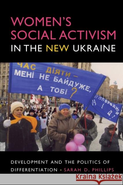 Women's Social Activism in the New Ukraine: Development and the Politics of Differentiation Phillips, Sarah D. 9780253219923 Indiana University Press - książka