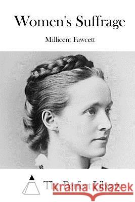 Women's Suffrage Millicent Fawcett The Perfect Library 9781514205907 Createspace - książka