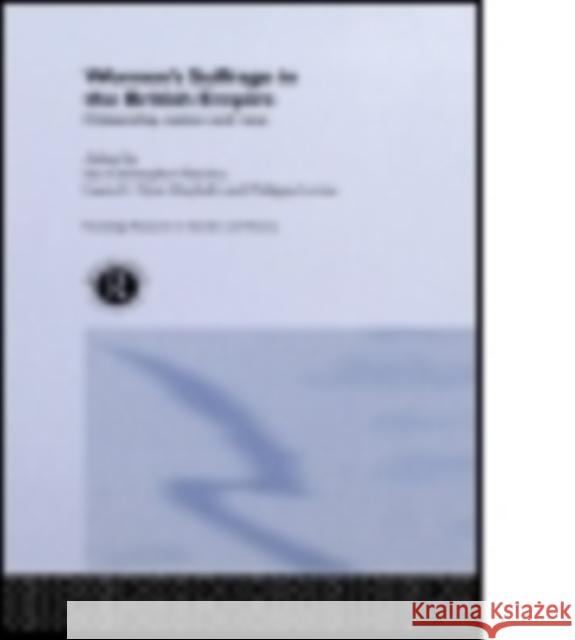 Women's Suffrage in the British Empire: Citizenship, Nation and Race Ian Christopher Fletcher Philippa Levine Laura E. Nym Mayhall 9781138007338 Routledge - książka