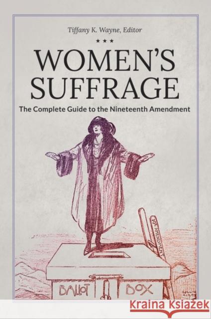 Women's Suffrage: The Complete Guide to the Nineteenth Amendment Wayne, Tiffany K. 9781440871986 ABC-CLIO - książka