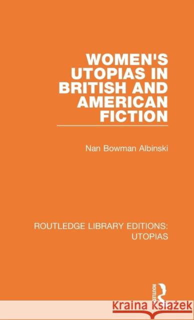 Women's Utopias in British and American Fiction Nan Bowman Albinski 9780367375201 Routledge - książka